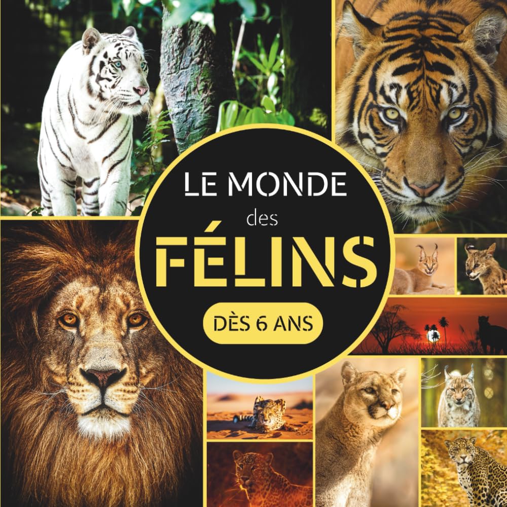 Le Monde des Félins: Livre documentaire animalier sur les félins pour les enfants dès 6 ans