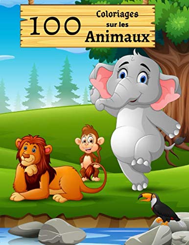 100 Coloriages sur les Animaux: Cahier à colorier pour enfants - Animaux Marins, Savane, Forêt - Grand format