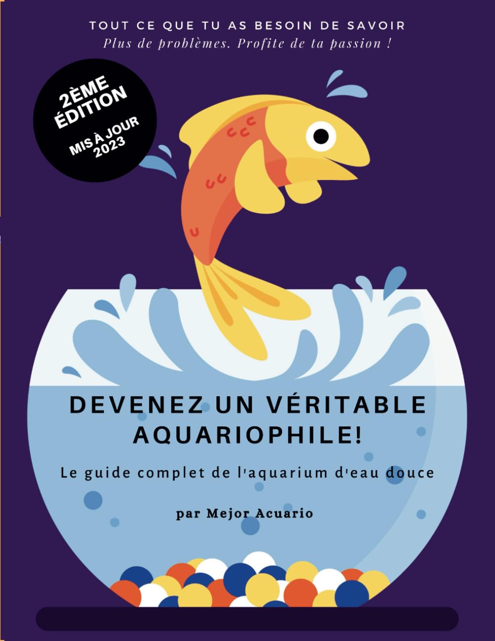 DEVENEZ UN VÉRITABLE AQUARIOPHILE!: Le guide complet de l'aquarium d'eau douce