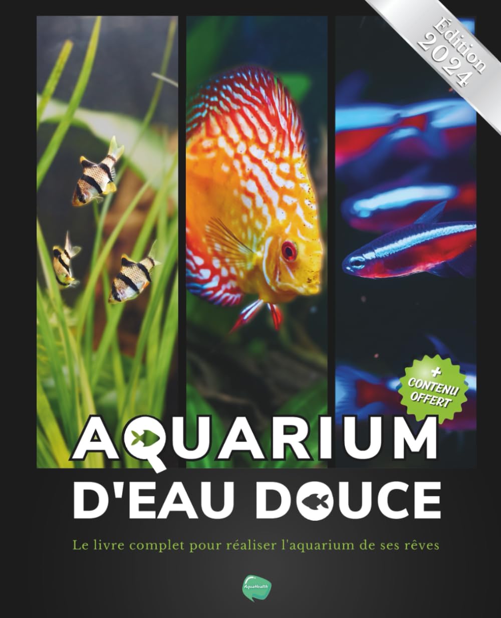 Aquarium d'eau douce: Le livre complet pour réaliser l'aquarium de ses rêves - Guide pas à pas pour débutant, amateur et chevronné - + de 80 fiches .. - poissons, plantes et maladie incluses inclues