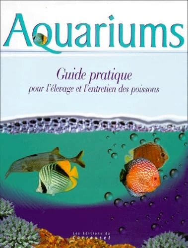 AQUARIUMS - Guide pratique pour l'élevage et l'entretien des poissons